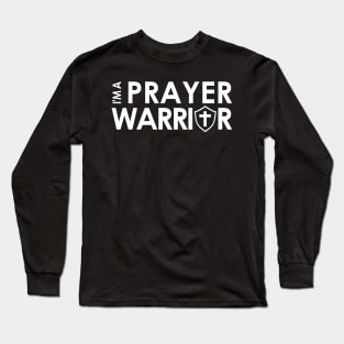 I'm A Prayer Warrior Faith Based Praying Christian Long Sleeve T-Shirt